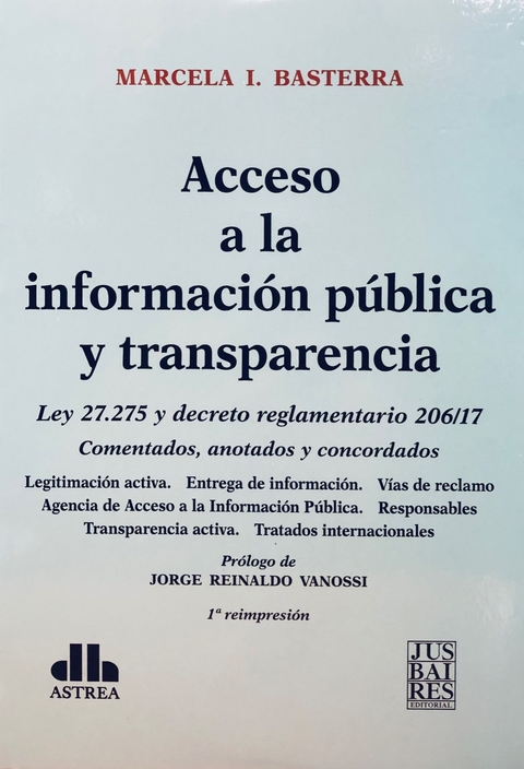 Acceso a la información pública y transparencia Ley 27.275 y decreto reglamentario 206/17. Comentados, anotados y concordados BASTERRA, MARCELA I. (Autor)