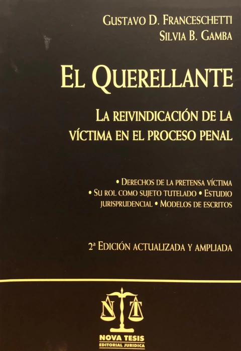 El querellante. La reivindicacisn de la vmctima en el proceso penal FRANCESCHETTI, GUSTAVO - GAMBA, SILVIA B.