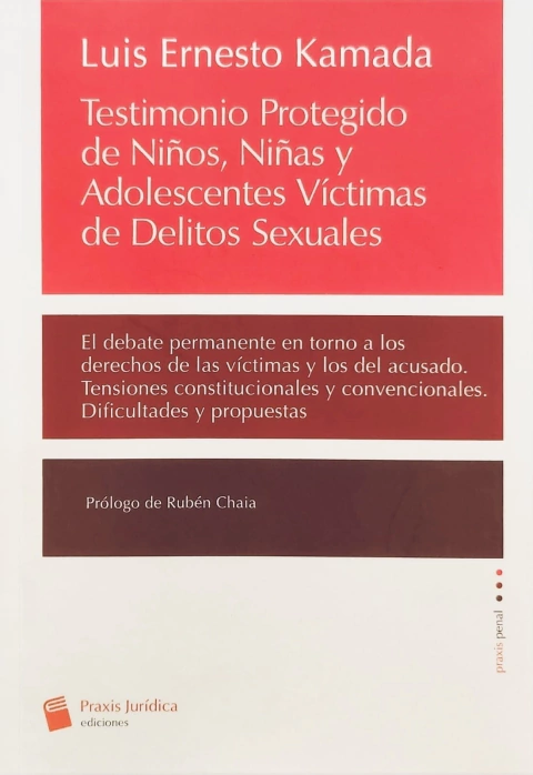 Testimonio protegido de niños, niñas y adolescentes victimas de delitos sexuales / Luis Ernesto Kamada.