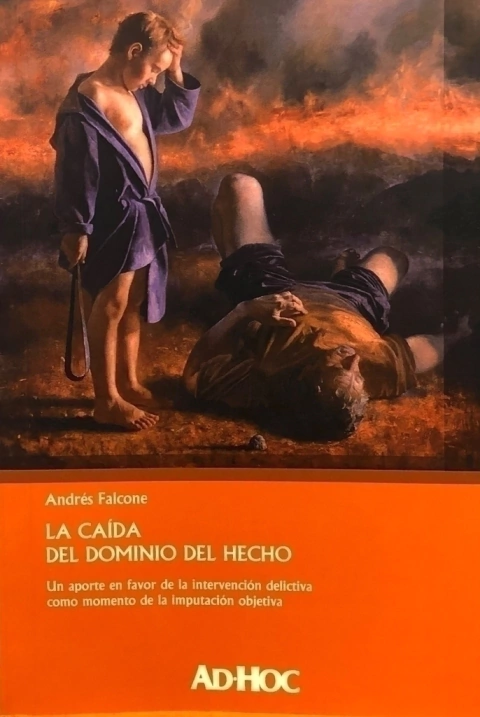 La caída del dominio del hecho. Autor/es: FALCONE, Andrés