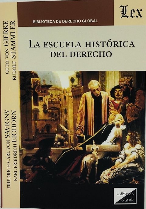 La Escuela Histórica del Derecho Savigny, Friedrich Karl von (1779-1861) Eichorn, Karl Friedrich Gierke, Otto Friedrich Von (1841-19 21) Stammler, Rudolph