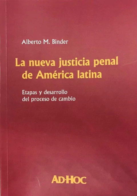 La nueva justicia penal de América latina. Autor/es: BINDER, Alberto M.