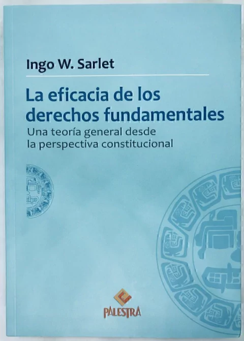 La eficacia de los derechos fundamentales Autor: Ingo Sarlet (Brasil)