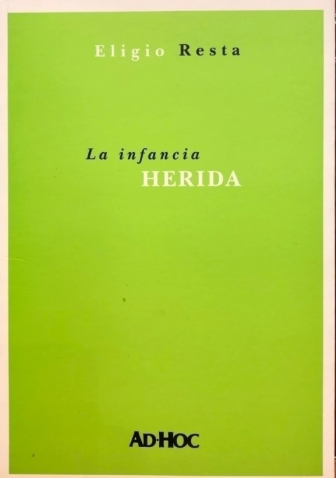 LA INFANCIA HERIDA. RESTA, Eligio