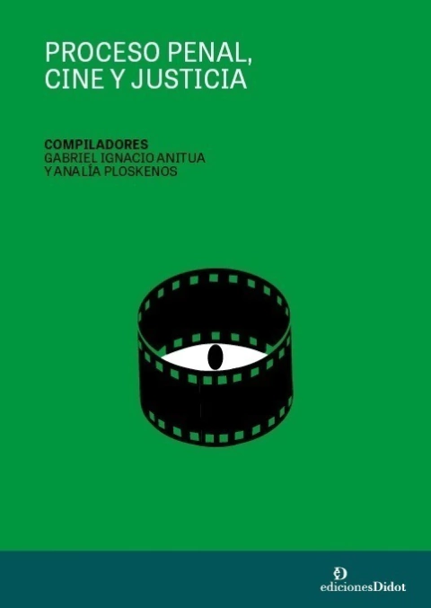 Proceso penal, cine y justicia Autor: Anitua Gabriel Ignacio y Ploskenos
