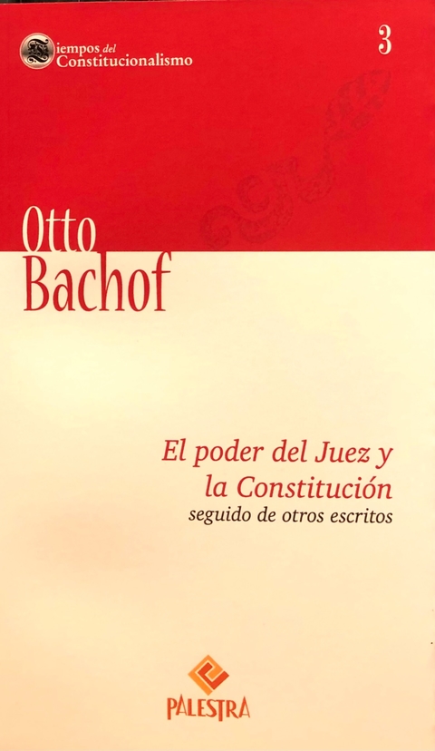 El poder del Juez y la Constitución seguido de otros escritos Autor: Otto Bachof (Alemania)