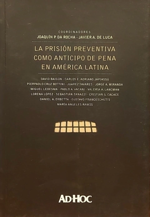 La prisión preventiva como anticipo de pena en América latina. Coordinador/es: DA ROCHA, Joaquín P. - DE LUCA, Javier A.