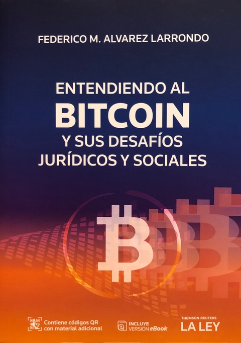 ENTENDIENDO AL BITCOIN Y SUS DESAFÍOS JURÍDICOS Y SOCIALES Directores: FEDERICO M. ALVAREZ LARRONDO