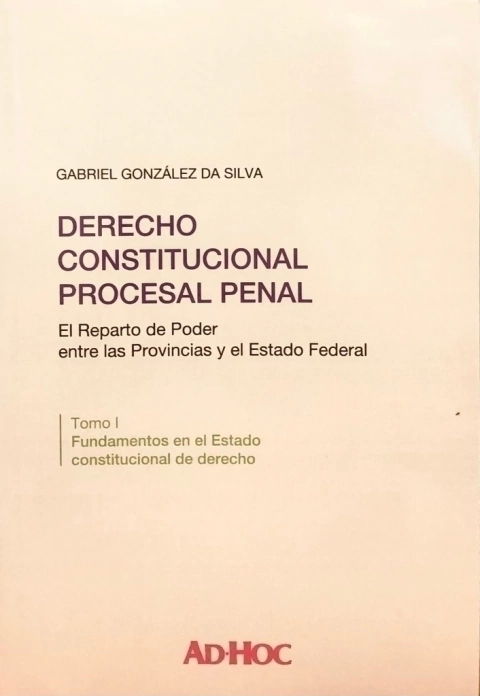 Derecho constitucional procesal penal. Autor/es: GONZÁLEZ DA SILVA, Gabriel