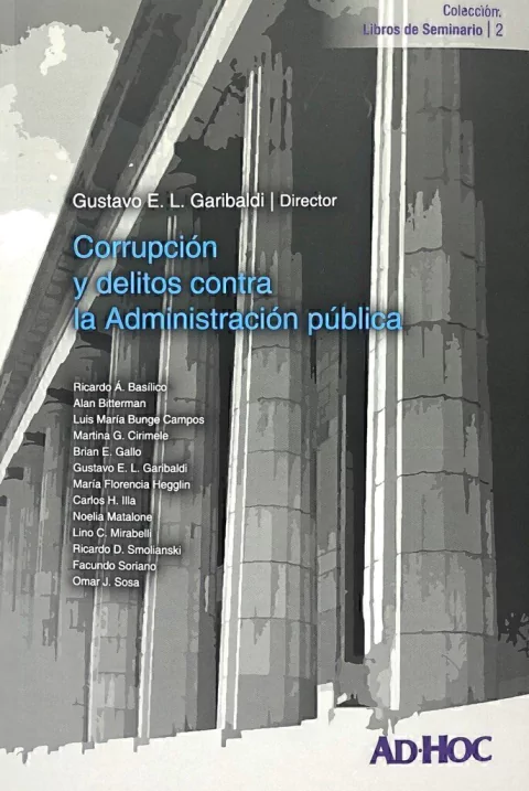Corrupción y delitos contra la Administración pública. Director/es: GARIBALDI, Gustavo E. L.
