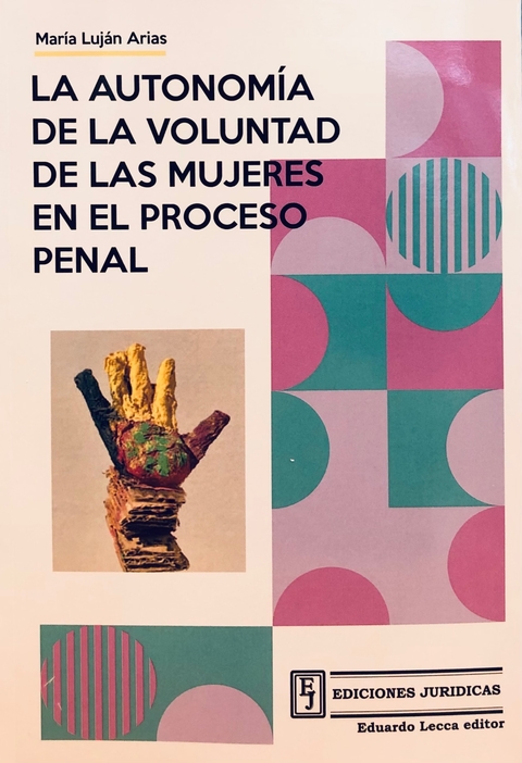 La autonomia de la voluntad de las mujeres en el proceso penal - Arias, Maria Lujan