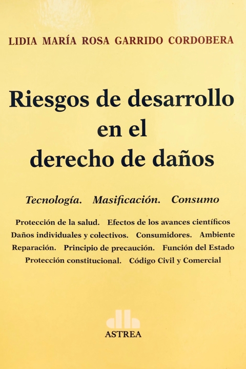 Riesgos de desarrollo en el derecho de daños Autor: Garrido Cordobera, Lidia M. R.