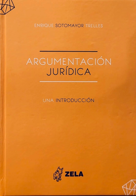 Argumentación jurídica. Una introducción Autor: Enrique Sotomayor Trelles