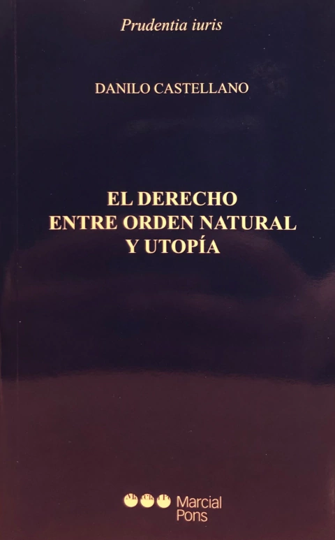 El Derecho entre orden natural y utopía Castellano, Danilo
