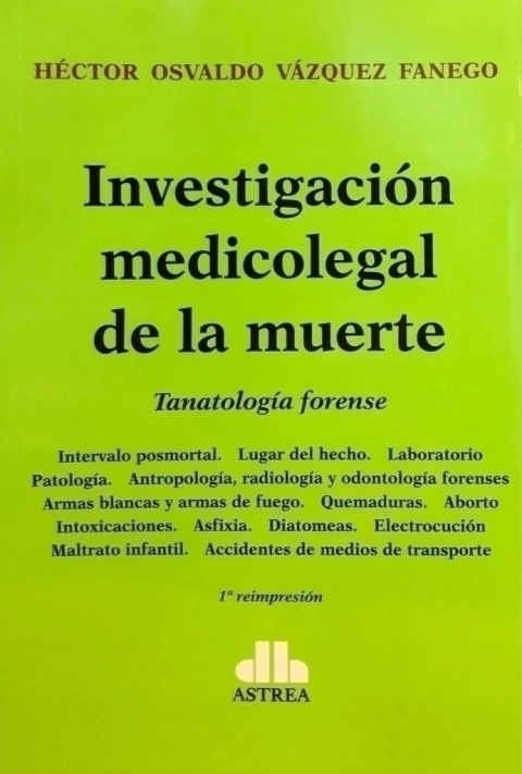 Investigación medicolegal de la muerte Tanatología forense VÁZQUEZ FANEGO, Héctor O. (Autor)