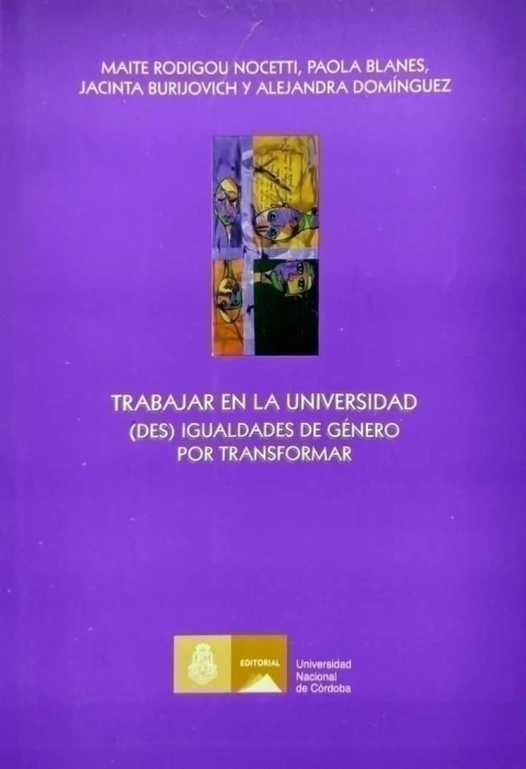 Trabajar en la Universidad: (Des) Igualdades de género por transformar Autor: M. Rodigou Nocetti, P. Blanes, J. Burijovich y A. Domínguez