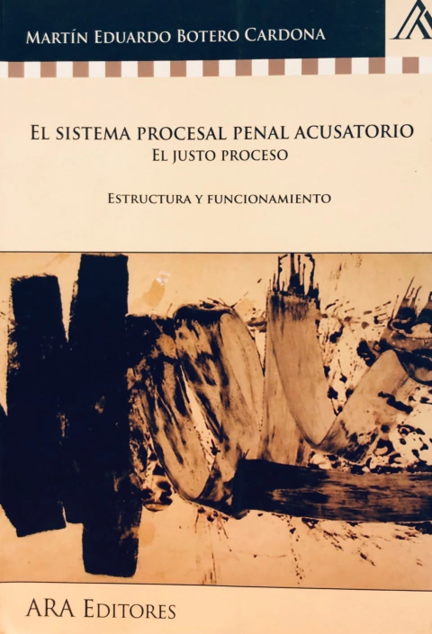 SISTEMA PROCESAL PENAL ACUSATORIO. Autor : Botero Cardona - Martin E. -