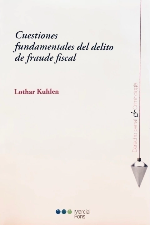 Cuestiones fundamentales del delito de fraude fiscal Kuhlen, Lothar