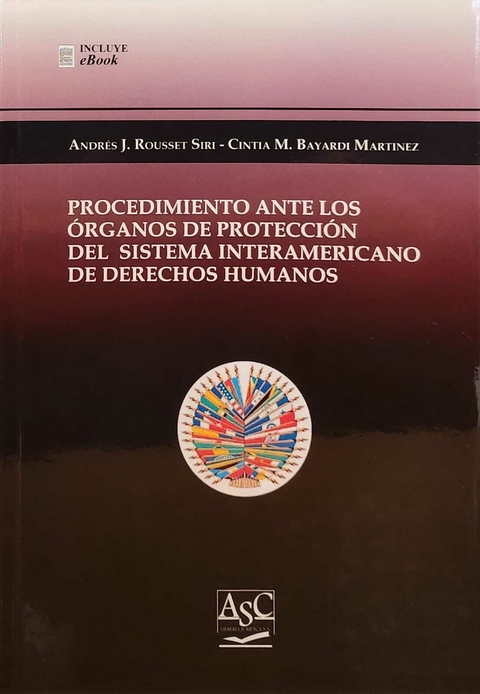 PROCEDIMIENTO ANTE LOS ORGANOS DE PROTECCIÓN DEL SISTEMA INTERAMERICANO DE DERECHOS HUMANOS Andrés J. Rousset Siri - Cintia M. Batardini Martinez