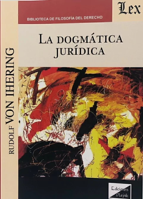 La dogmática jurídica Von Ihering, Rudolf (1818-1892) Traductor/a Píncipe y Satorres, Enrique
