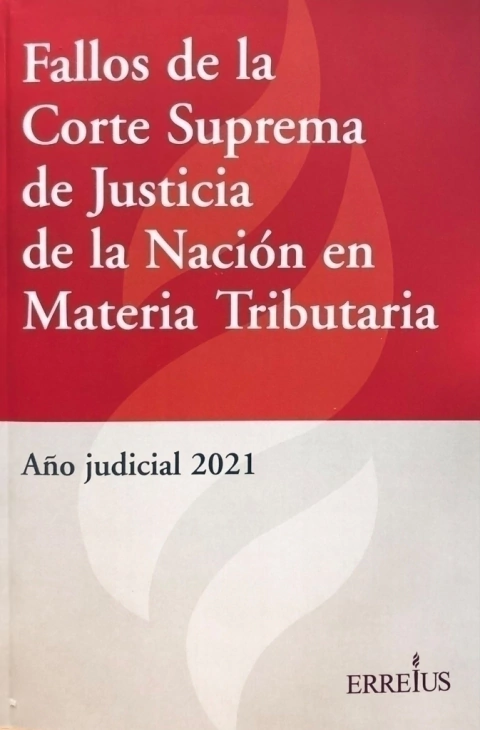 Fallos De La Corte Suprema De Justicia De La Nación En Materia Tributaria - Año Judicial 2021