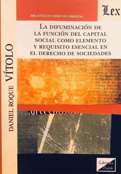 LA DIFUMINACION DE LA FUNCION DEL CAPITAL SOCIAL COMO ELEMENTO Y REQUISITO ESENCIAL EN EL DERECHO DE SOCIEDADES - Vitolo, R