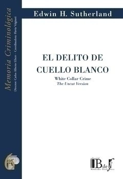 EL DELITO DE CUELLO BLANCO. WHITE COLLAR CRIME. THE UNCUT VERSION. SUTHERLAND, EDWIN