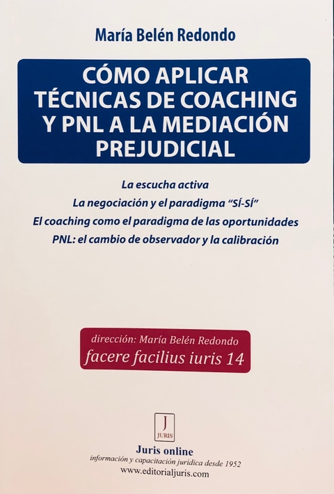 CÓMO APLICAR TÉCNICAS DE COACHING Y PNL A LA MEDIACIÓN PREJUDICIAL. AUTORES: MARÍA BELÉN REDONDO