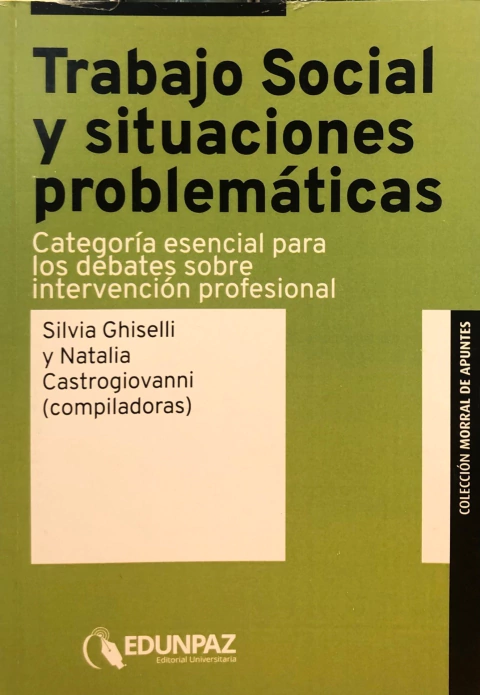 Trabajo Social y situaciones problemáticas. Autores Silvia Ghiselli Natalia Castrogiovanni