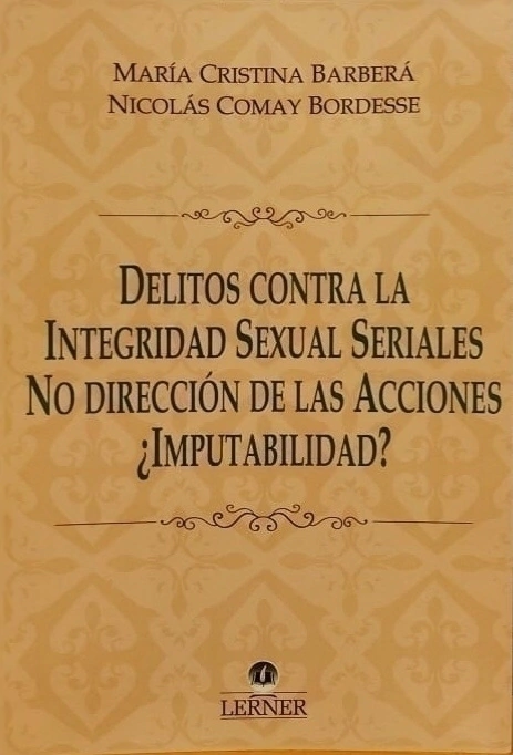 Delitos contra la integridad sexual seriales. No dirección de las acciones ¿imputabilidad? - Barbera, MC y Comay Bordesse, N