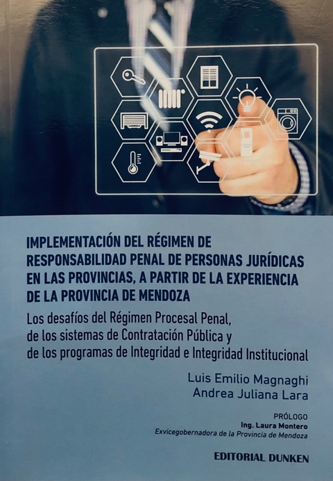 Implementación del Régimen de Responsabilidad Penal de Personas Jurídicas en las Provincias, a partir de la experiencia en la pr Lara Andrea Juliana / Magnaghi Luis Emilio