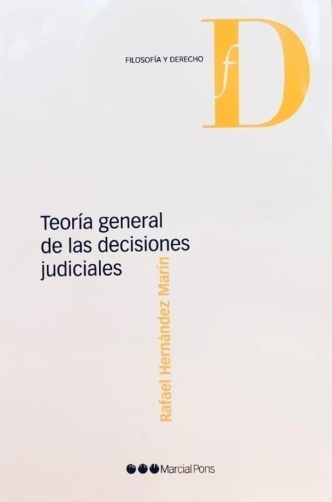 Teoría general de las decisiones judiciales Hernández Marín, Rafael