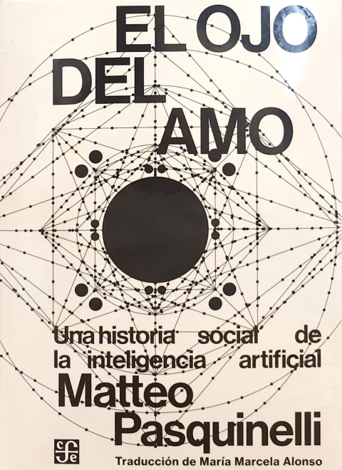 El ojo del amo Una historia social de la inteligencia artificial Autor: Matteo Pasquinelli - comprar online