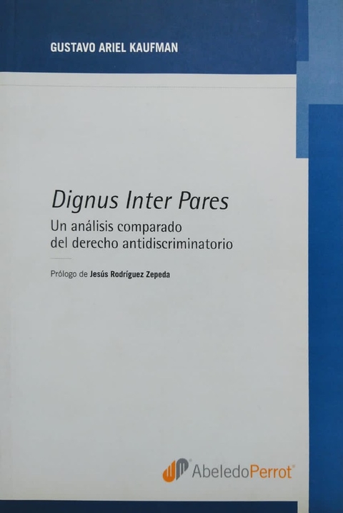 Dignus Inter Pares - Un analisis del derecho antidiscriminatorio Autor: Kaufman, Gustavo A. - comprar online