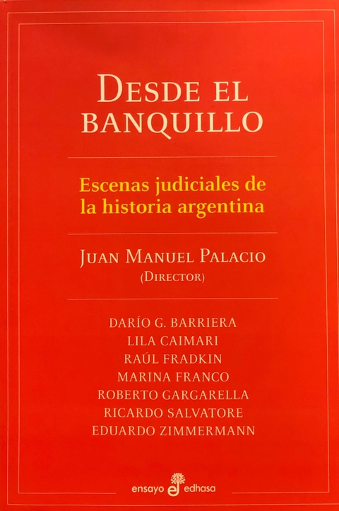 DESDE EL BANQUILLO ESCENAS JUDICIALES DE LA HISTORIA ARGENTINA Autor: Palacio Juan Manuel