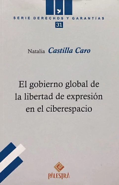 El gobierno global de la libertad de expresión en el ciberespacio Autor: Natalia Castilla Caro