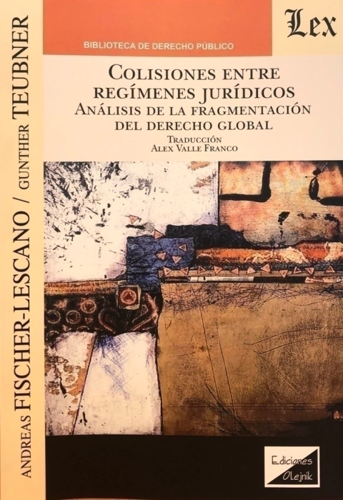 COLISION ENTRE REGIMENES JURIDICOS. ANALISISDE LA FRAGMENTACION DEL DERECHO GLOBAL Autor : Fischer Lescano - Teubner -