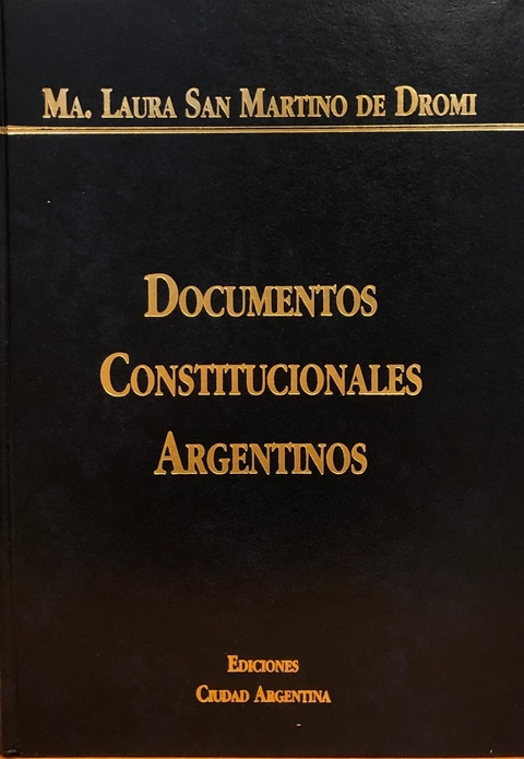DOCUMENTOS CONSTITUCIONALES ARGENTINOS Autor: Laura San Martino de Dromi