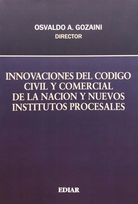 Innovaciones del código civil y comercial de la nación y nuevos estatutos procesales - Gozaini, O