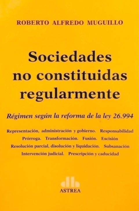 Sociedades no constituidas regularmente Subtítulo: Régimen según la reforma de la ley 26.994 Autor: Muguillo, Roberto A.