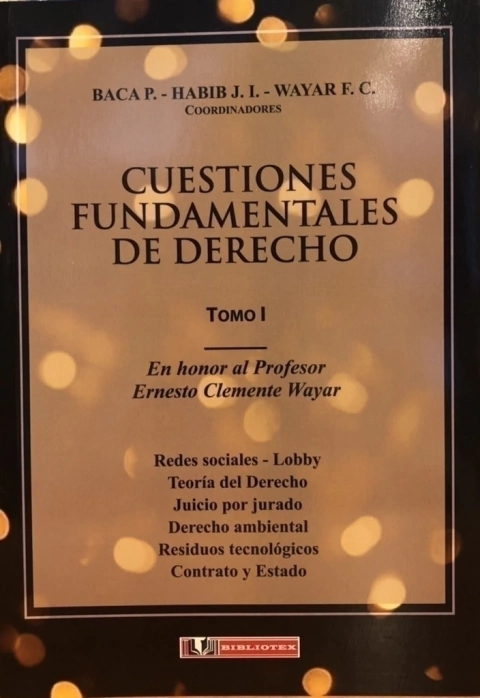 CUESTIONES FUNDAMENTALES DE DERECHO - TOMO I Coordinadores: BACA PABLO - HABIB JAVIER - WAYAR FEDERICO