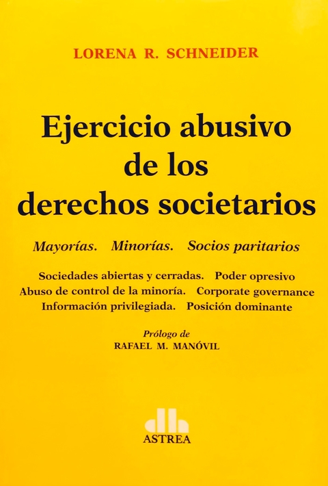Ejercicio abusivo de los derechos societarios Subtítulo: Mayorías. Minorías. Socios paritarios Autor: Schneider, Lorena R.