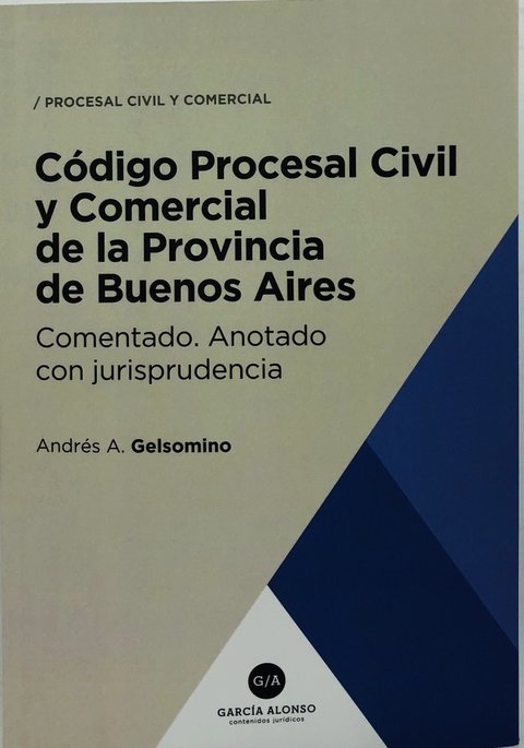 Código Procesal Civil provincia de Buenos Aires comentado Gelsomino, Andrés A.