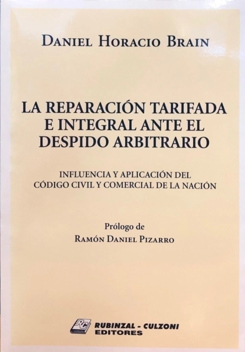 La reparación tarifada e integral ante el despido arbitrario. Autor: Brain, Daniel Horacio