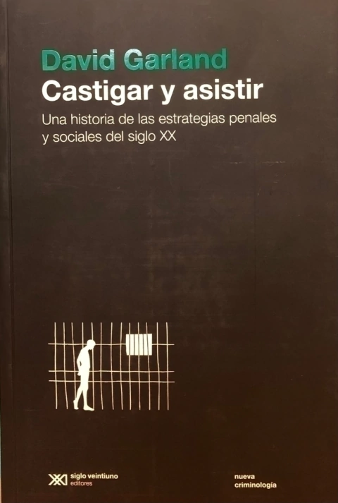 Castigar y asistir una historia de las estrategias penales y sociales del siglo xx David Garland