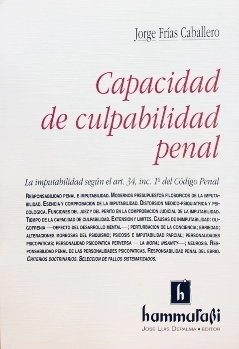 Capacidad de culpabilidad penal La imputabilidad segun el art. 34, inc. 1: del Codigo Penal AUTOR: Frias Caballero, Jorge