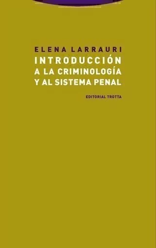 INTRODUCCION A LA CRIMINOLOGIA Y AL SISTEMA PENAL. N.E NUEVA EDICIÓN AUTOR: ELENA LARRAURI