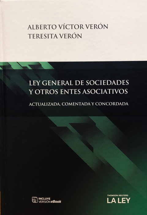 LEY GENERAL DE SOCIEDADES Y OTROS ENTES ASOCIATIVOS ACTUALIZADA, COMENTADA Y CONCORDADA Alberto Víctor Verón o Teresita Verón