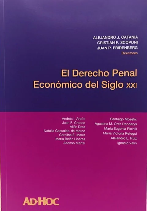 El derecho penal económico del siglo XXI Director/es: CATANIA, Alejandro J. - SCOPONI, Cristian F. - FRIDENBERG, Juan P.