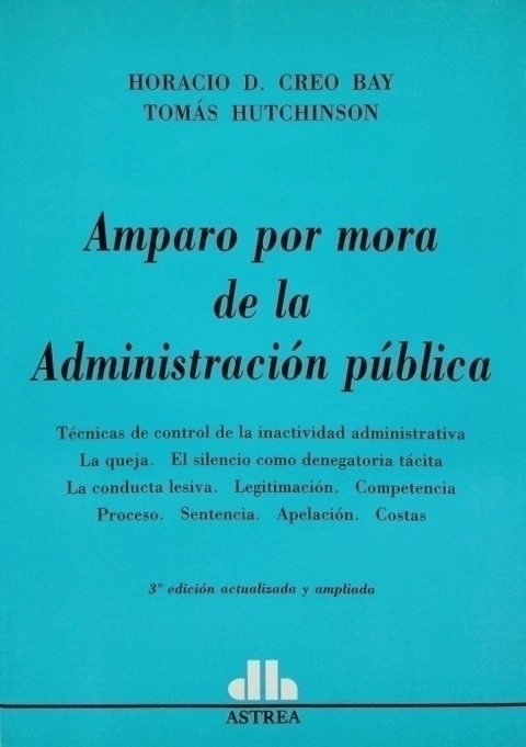 Amparo por mora de la Administración pública Autores: Horacio Creo Bay , Tomás Hutchinson - comprar online